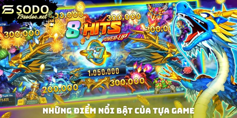Những điểm nổi bật của tựa game