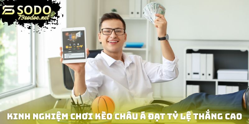 Kinh nghiệm chơi kèo châu Á đạt tỷ lệ thắng cao nhất hiện nay