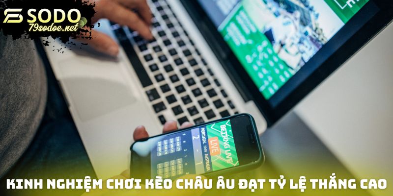 Kinh nghiệm chơi kèo châu Âu đạt tỷ lệ thắng cao