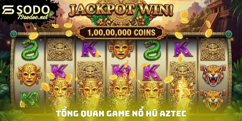 Tổng quan game nổ hũ Aztec